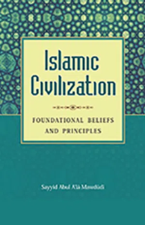 Islamic Civilization: Foundational Beliefs and Principles