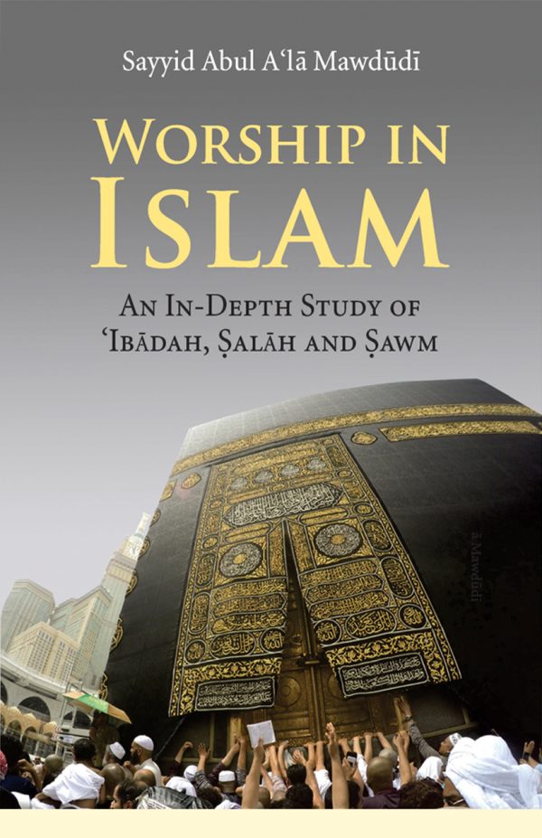 WORSHIP IN ISLAM AN IN-DEPTH STUDY OF IBADAH, SALAH AND SAWM